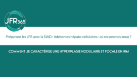 Comment je caractérise une Hyperplasie Nodulaire et Focale en IRM