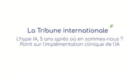 L’hype IA, 5 ans après où en sommes-nous ? – Point sur l’implémentation clinique de l’IA