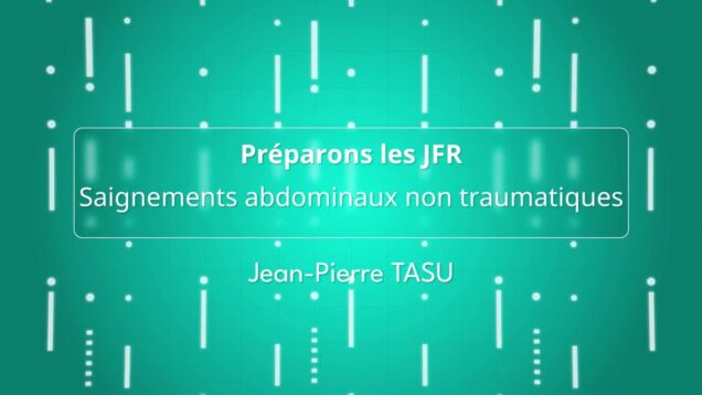 Préparons les JFR – SIAD – Saignements abdominaux non traumatiques Partie 1